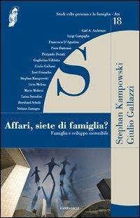 Affari, siete di famiglia? Famiglia e sviluppo sostenibile - Stephan Kampowski, Giulio Gallazzi - Libro Cantagalli 2013, Studi sulla persona e la famiglia. Atti | Libraccio.it