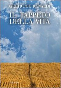 Il tappeto della vita - Geltrude Ranaldi - Libro Cantagalli 2013 | Libraccio.it