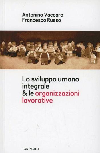 Lo sviluppo umano integrale & le organizzazioni lavorative - Antonio Vaccaro, Francesco Russo - Libro Cantagalli 2013 | Libraccio.it