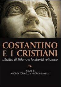 Costantino e i cristiani. L'editto di Milano e la libertà religiosa  - Libro Cantagalli 2013 | Libraccio.it