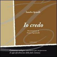 Io credo. Commento teologico-catechetico per un percorso di approfondimento della fede cristiana - Sandro Spinelli - Libro Cantagalli 2013 | Libraccio.it