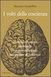 I volti della coscienza. Il cervello è organo necessario ma non sufficiente per spiegare la coscienza