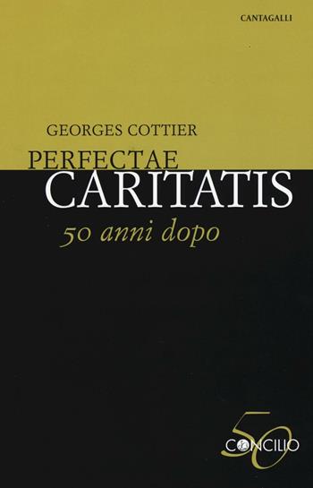 Perfectae caritatis. 50 anni dopo - Georges Cottier - Libro Cantagalli 2016, 50º Concilio | Libraccio.it