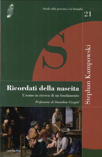Ricordati della nascita. L'uomo in ricerca di un fondamento - Stephan Kampowski - Libro Cantagalli 2013, Studi sulla persona e la famiglia | Libraccio.it