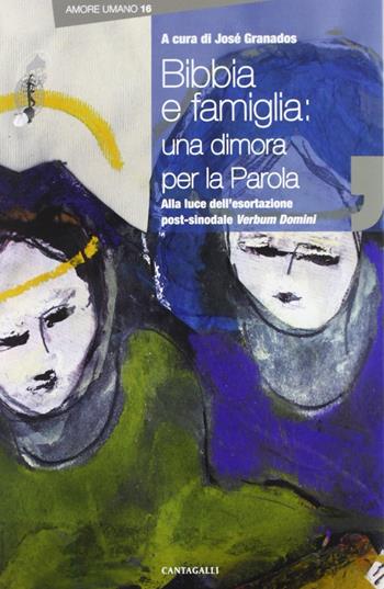 Bibbia e famiglia. Una dimora per la parola alla luce dell'esortazione post sinodale Verbum Domini  - Libro Cantagalli 2013, Amore umano | Libraccio.it