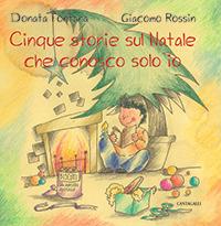 Cinque storie sul Natale che conosco solo io - Donata Fontana, Giacomo Rossin - Libro Cantagalli 2013 | Libraccio.it