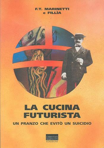 La cucina futurista. Un pranzo che evitò un suicidio - Filippo Tommaso Marinetti, Fillia - Libro Marinotti 1998, Miscellanea letteraria | Libraccio.it