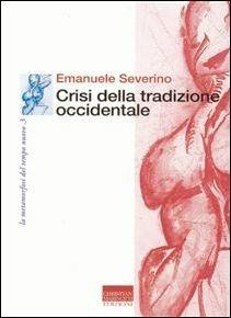 Crisi della tradizione occidentale - Emanuele Severino - Libro Marinotti 1999, La metamorfosi del tempo nuovo | Libraccio.it