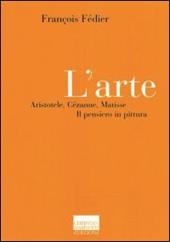 L' arte. Aristotele, Cézanne, Matisse. Il pensiero in pittura