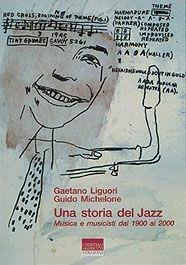 Una storia del jazz. Musica e musicisti dal 1900 al 2000 - Gaetano Liguori, Guido Michelone - Libro Marinotti 1999, Suoni e storie | Libraccio.it