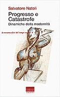 Progresso e catastrofe. Dinamiche della modernità - Salvatore Natoli - Libro Marinotti 1999, La metamorfosi del tempo nuovo | Libraccio.it