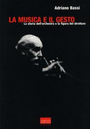 La musica e il gesto. La storia dell'orchestra e la figura del direttore - Adriano Bassi - Libro Marinotti 2000, Suoni e storie | Libraccio.it