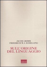 Sull'origine del linguaggio - Jacob Grimm, Friedrich W. Schelling - Libro Marinotti 2004, Memorie future | Libraccio.it