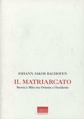 Il matriarcato. Storia e mito tra Oriente e Occidente