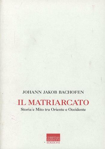 Il matriarcato. Storia e mito tra Oriente e Occidente - Johann Jakob Bachofen - Libro Marinotti 2003, Memorie future | Libraccio.it