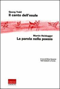 Il canto dell'esule-La parola nella poesia. Testo tedesco a fronte - Georg Trakl, Martin Heidegger - Libro Marinotti 2003, Heideggeriana | Libraccio.it