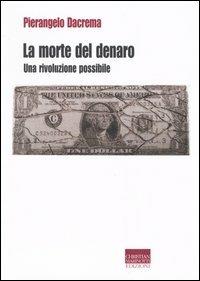La morte del denaro. Una rivoluzione possibile - Pierangelo Dacrema - Libro Marinotti 2003, I temi del pensiero. Autori contemporanei | Libraccio.it