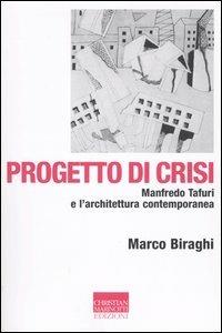 Progetto di crisi. Manfredo Tafuri e l'architettura contemporanea - Marco Biraghi - Libro Marinotti 2005, Vita delle forme | Libraccio.it