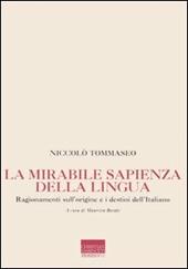 La mirabile sapienza della lingua. Ragionamenti sull'origine e i destini dell'italiano