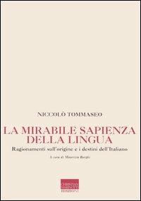 La mirabile sapienza della lingua. Ragionamenti sull'origine e i destini dell'italiano - Niccolò Tommaseo - Libro Marinotti 2005, Memorie future | Libraccio.it