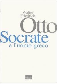 Socrate e l'uomo greco - Walter Friedrich Otto - Libro Marinotti 2005, I temi del pensiero. Autori classici | Libraccio.it