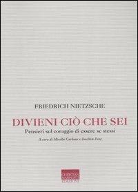 Divieni ciò che sei. Pensieri sul coraggio di essere se stessi - Friedrich Nietzsche - Libro Marinotti 2006, Memorie future | Libraccio.it