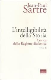 L' intelligibilità della storia. Critica della ragione dialettica. Vol. 2