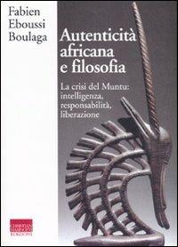 Autenticità africana e filosofia. La crisi del Muntu: intelligenza, responsabilità, liberazione - Fabien Eboussi Boulaga - Libro Marinotti 2007, I temi del pensiero. Autori contemporanei | Libraccio.it