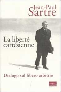 La Liberté CartéSienne. Dialogo Sul Libero Arbitrio