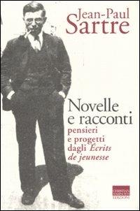 Novelle e racconti. Pensieri e progetti dagli «Écrits de jeunesse» - Jean-Paul Sartre - Libro Marinotti 2007, Sartriana | Libraccio.it