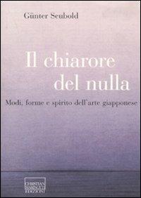 Il chiarore del nulla. Modi, forme e spirito dell'arte giapponese - Günter Seubold - Libro Marinotti 2007, Il pensiero dell'arte | Libraccio.it