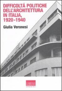 Difficoltà politiche dell'architettura in Italia 1920-1940. Ediz. illustrata - Giulia Veronesi - Libro Marinotti 2008, Vita delle forme | Libraccio.it