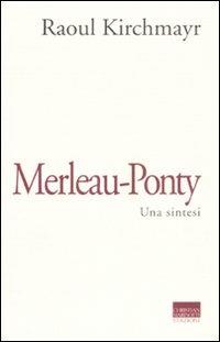 Merleau-Ponty. Una sintesi - Raoul Kirchmayr - Libro Marinotti 2008, Sintesi filosofiche | Libraccio.it
