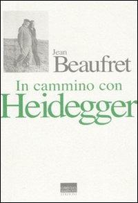 In cammino con Heidegger. Conversazioni con Frédéric de Towarnicki - Jean Beaufret - Libro Marinotti 2008, I temi del pensiero. Autori contemporanei | Libraccio.it