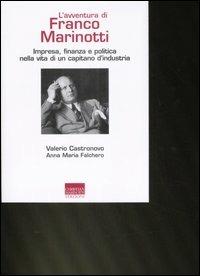 L' avventura di Franco Marinotti. Impresa, finanza e politica nella vita di un capitano d'industria - Valerio Castronovo, A. Maria Falchero - Libro Marinotti 2008 | Libraccio.it
