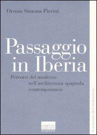 Passaggio in Iberia. Percorsi del moderno nell'architettura spagnola contemporanea - Orsina Simona Pierini - Libro Marinotti 2008, Il pensiero dell'architettura | Libraccio.it