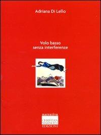 Volo basso senza interferenze - Adriana Di Lello - Libro Marinotti 2008, Narrativa | Libraccio.it