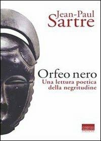 L' Orfeo nero. Una lettura poetica della negritudine - Jean-Paul Sartre - Libro Marinotti 2009, Sartriana | Libraccio.it