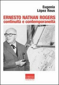 Ernesto Nathan Rogers. Continuità e contemporaneità - Eugenia López Reus - Libro Marinotti 2009, Vita delle forme | Libraccio.it