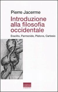 Introduzione alla filosofia occidentale. Eraclito, Parmenide, Platone, Cartesio - Pierre Jacerme - Libro Marinotti 2010, La metamorfosi del tempo nuovo | Libraccio.it