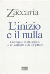 L' inizio e il nulla. Colloquio di un logico, di un aiutante e di un pittore