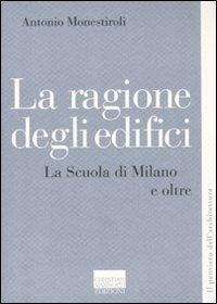 La ragione degli edifici. La scuola di Milano e oltre - Antonio Monestiroli - Libro Marinotti 2010, Il pensiero dell'architettura | Libraccio.it