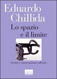 Lo spazio e il limite. Scritti e conversazioni sull'arte - Edoardo Chillida - Libro Marinotti 2010, Il pensiero dell'arte | Libraccio.it