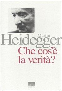 Che cos'è la verità? - Martin Heidegger - Libro Marinotti 2011, I temi del pensiero. Autori classici | Libraccio.it