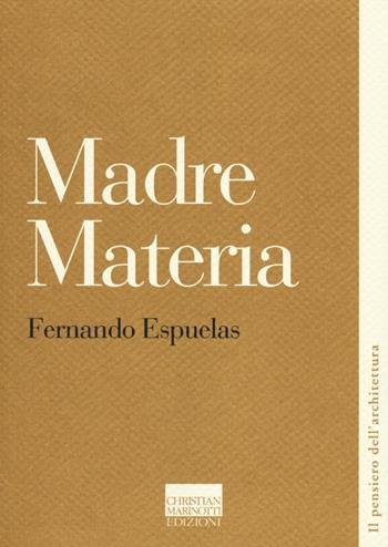 Madre materia - Fernando Espuelas - Libro Marinotti 2012, Il pensiero dell'architettura | Libraccio.it