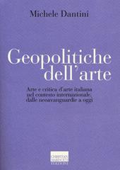 Geopolitiche dell'arte. Arte e critica d'arte italiana nel contesto internazionale dalle neoavanguerdie a oggi. Ediz. illustrata