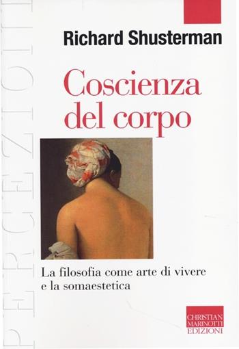 Coscienza del corpo. La filosofia come arte di vivere e la somaestetica - Richard Schusterman - Libro Marinotti 2013, Percezioni. Estetica & fenomenologia | Libraccio.it