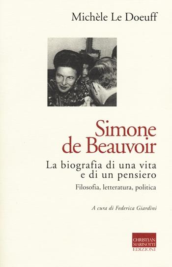 Simone de Beauvoir. La biografia di una vita e di un pensiero. Filosofia, letteratura, politica - Michèle Le Doeuff - Libro Marinotti 2013, Sintesi filosofiche | Libraccio.it