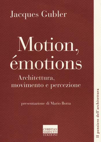 Motion, émotions. Architettura, movimento e percezione - Jacques Gubler - Libro Marinotti 2014, Il pensiero dell'architettura | Libraccio.it