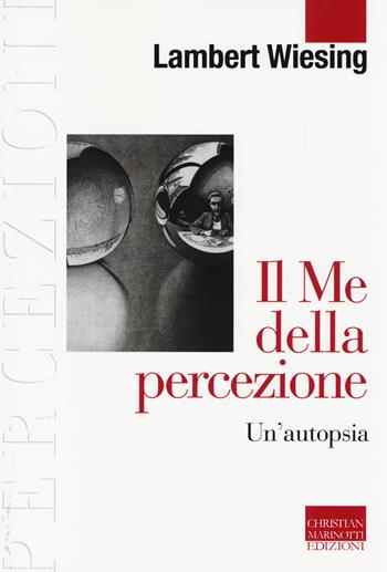 Il Me della percezione. Un'autopsia - Lambert Wiesing - Libro Marinotti 2014, Percezioni. Estetica & fenomenologia | Libraccio.it